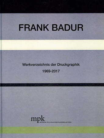 Frank Badur - Werkverzeichnis der Druckgraphik 1969-2017