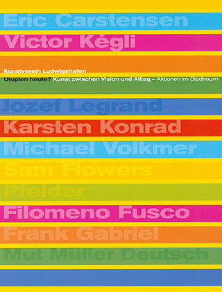 Utopien heute? Kunst zwischen Vision und Allltag