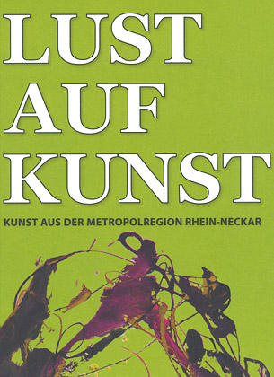 Lust auf Kunst - Kunst aus der Metropolregion RN